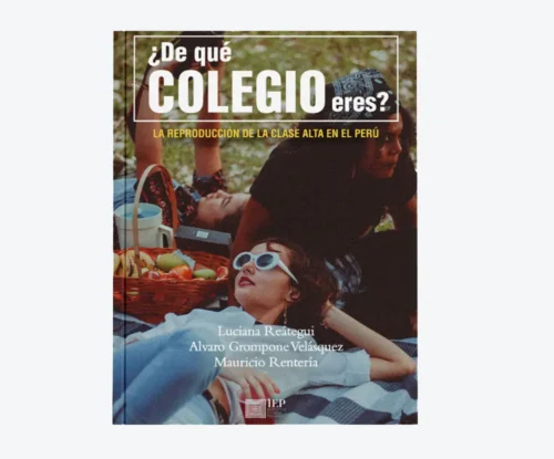 ¿De qué colegio eres? La reproducción de la clase alta en el Perú