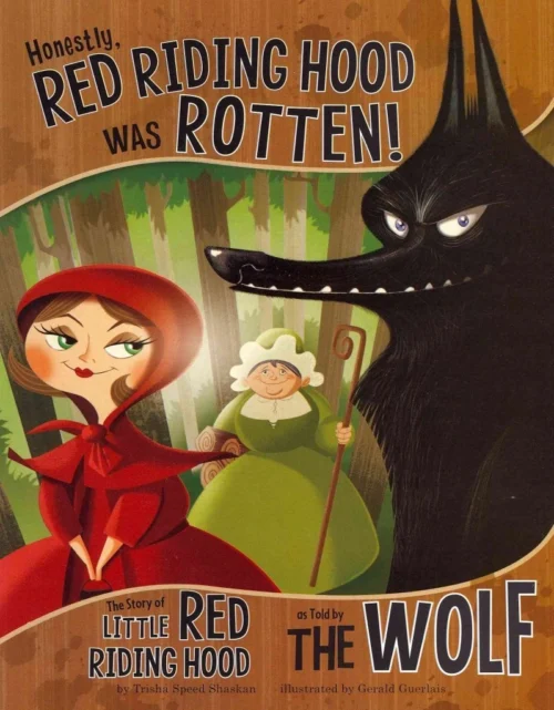 Honestly, red riding hood was rotten!: the story of little red riding hood as told by the wolf